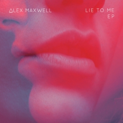 Alex Maxwell - Lie To Me